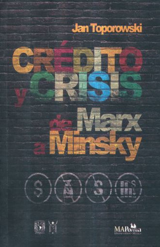 Credito Y Crisis De Marx A Minsky, De Toporowski, Jan. Editorial Miguel Angel Porrua, Tapa Blanda, Edición 1.0 En Español, 2016