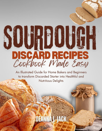 Libro: Sourdough Discard Recipes Cookbook Made Easy: An Illu