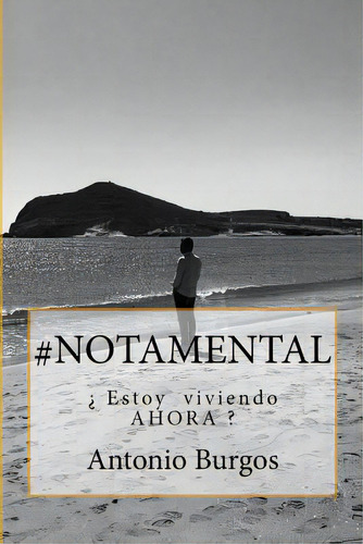 #notamental: Ãâ¿ Estoy Viviendo Ahora ?, De Burgos Ibáñez, Antonio. Editorial Createspace, Tapa Blanda En Español