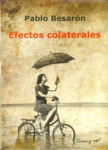 EFECTOS COLATERALES, de BESARÓN, PABLO. Serie N/a, vol. Volumen Unico. Editorial Simurg, tapa blanda, edición 1 en español, 2013