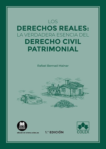 Los derechos reales: la verdadera esencia del Derecho civil patrimonial, de BERNAD MAINAR, RAFAEL. Editorial COLEX, tapa blanda en español