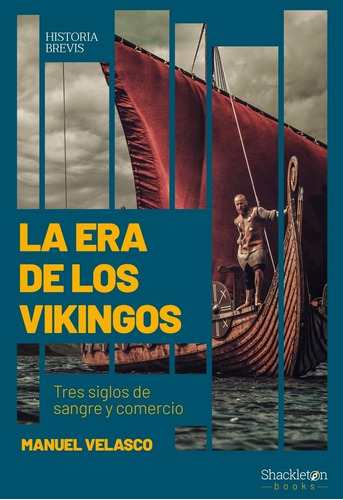 La Era De Los Vikingos - Tres Siglos De Sangre Y Comercio