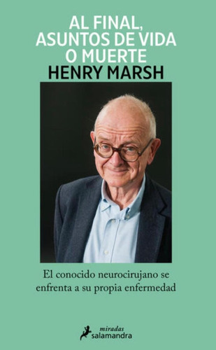 Al Final, Asuntos De Vida O Muerte, De Henry Marsh. Editorial Ediciones Salamandra, Tapa Blanda En Español