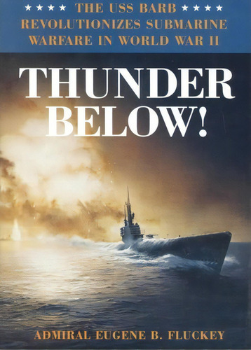 Thunder Below! : The Uss *barb* Revolutionizes Submarine Wa, De Eugene B. Fluckey. Editorial University Of Illinois Press En Inglés