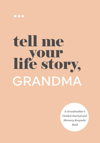 Cuéntame La Historia De Tu Vida, Abuela: Un Diario Guiado Y