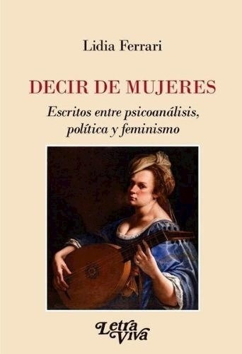 Decir De Mujeres, de FERRARI, LIDIA. Editorial LETRA VIVA en español