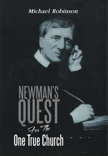 Newman's Quest For The One True Church, De Robinson, Michael. Editorial Authorhouse, Tapa Dura En Inglés