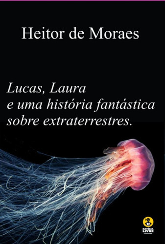 Uma História Fantástica Sobre Extraterrestres: Lucas, Lauda E, De Heitor De Moraes. Série Não Aplicável, Vol. 1. Editora Clube De Autores, Capa Mole, Edição 1 Em Português, 2022