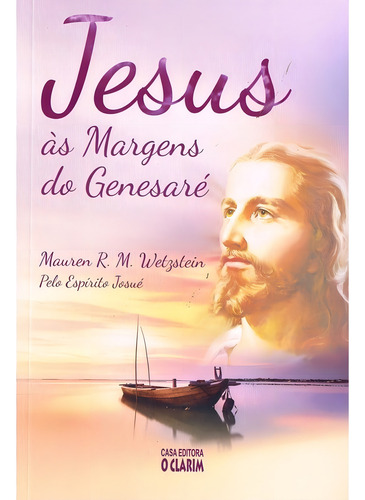 Jesus Às Margens Do Genesaré, De : Mauren R. M. Wetzstein / Ditado Por: Josué. Série Não Aplica, Vol. Não Aplica. Editora O Clarim, Capa Mole, Edição Não Aplica Em Português, 2021
