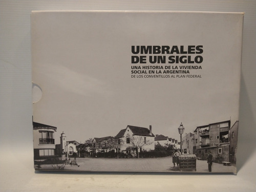 Umbrales De Un Siglo Historia De Vivienda Social Argentina