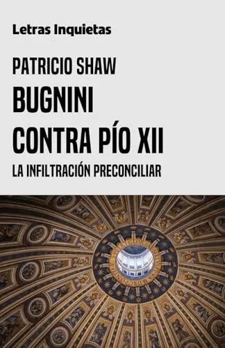 Bugnini Contra Pío Xii: La Infiltración Preconciliar (letra)