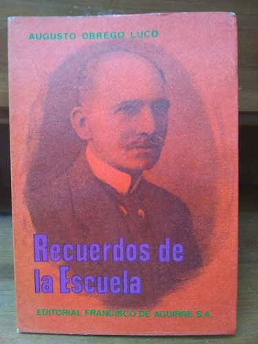 Recuerdos De La Escuela. Augusto Orrego Luco.