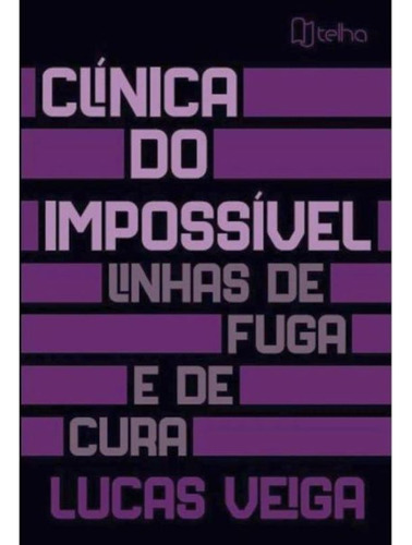Clinica Do Impossivel: Linhas De Fuga E De Cura - 1ªed.(2021), De Lucas Veiga. Editora Telha, Capa Mole, Edição 1 Em Português, 2021