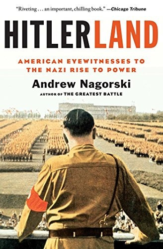 Hitlerland American Eyewitnesses To The Nazi Rise To Power