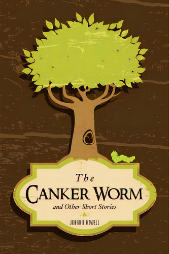 The Canker Worm And Other Short Stories, De Howell, Johnnie. Editorial Xulon Pr, Tapa Blanda En Inglés