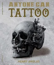 Comprar Libro Tattoo Anyone Can Tattoo Henry Anglas Tatuajes Tatuar