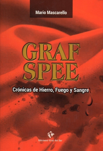 Graf Spee. Cronicas De Hierro, Fuego Y Sangre - Mario Mascar