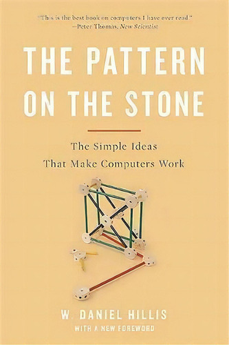 The Pattern On The Stone : The Simple Ideas That Make Computers Work, De W.daniel Hillis. Editorial Ingram Publisher Services Us, Tapa Blanda En Inglés