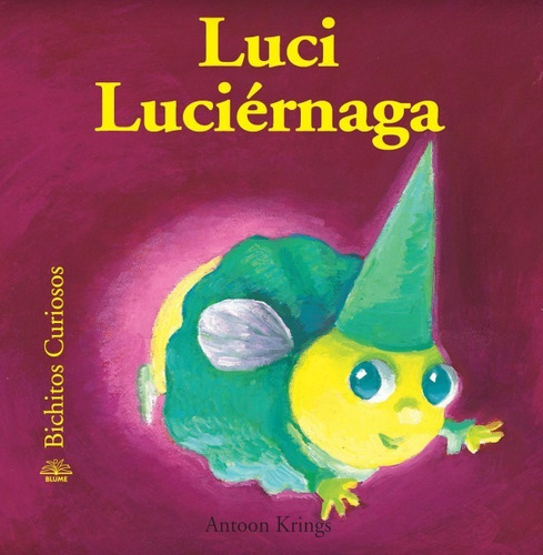 Luci Luciérnaga, De Antoon Krings. Serie Bichitos Curiosos Editorial Blume, Tapa Dura, Edición Primera En Español, 2010