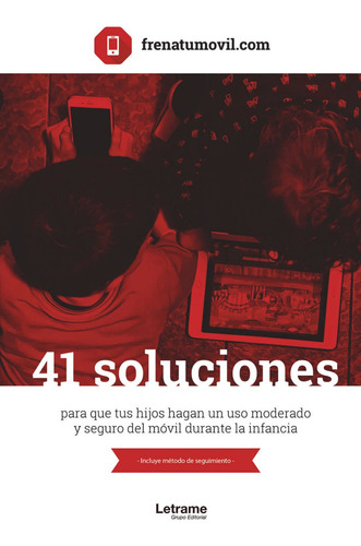41 Soluciones para que tus hijos hagan un uso moderado y seguro del móvil durante la infancia, de Frenatumovil.com. Editorial Letrame, tapa blanda en español, 2021