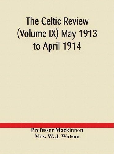 The Celtic Review (volume Ix) May 1913 To April 1914, De Professor Mackinnon. Editorial Alpha Edition, Tapa Dura En Inglés