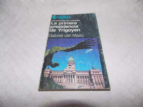 La Primera Presidencia De Yrigoyen - Gabriel Del Mazo - Ceal