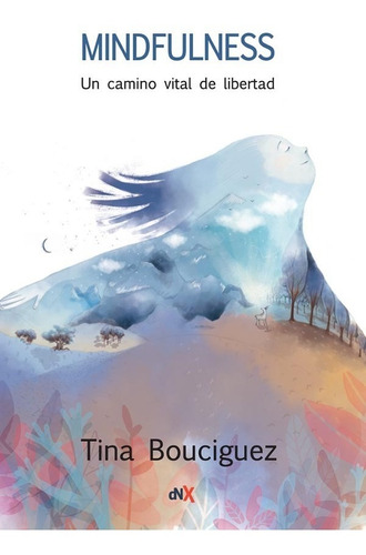 Mindfulness Un Camino De Libertad. Tina Bouciguez. Dnx