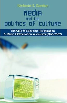 Libro Media And The Politics Of Culture - Nickesia S Gordon