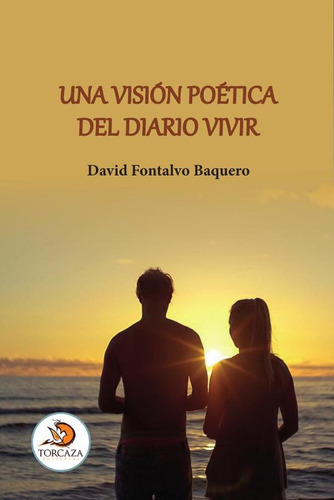 Una visión poética del diario vivir, de David Fontalvo Baquero. Editorial Torcaza, tapa blanda en español, 2023