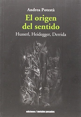 El Origen Del Sentido - Husserl Heidegger, De Andrea Potesta. Editorial Metales Pesados (w), Tapa Blanda En Español