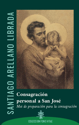 Consagracion Personal A San Jose, De Arellano Librada, Santiago. Editorial Ediciones Cor Iesu, Tapa Blanda En Castellano