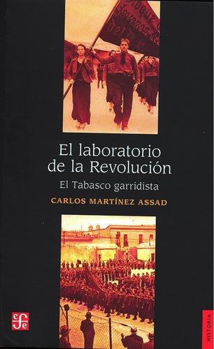 El Laboratorio De La Revolución. El Tabasco Garridista