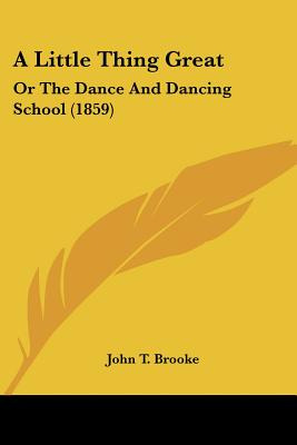 Libro A Little Thing Great: Or The Dance And Dancing Scho...