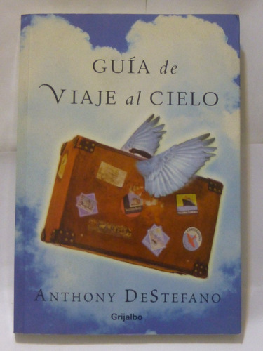 Guia De Viaje Al Cielo, Anthony Destefano,2003,grijalbo