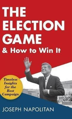 The Election Game And How To Win It - Joseph Napolitan (h...