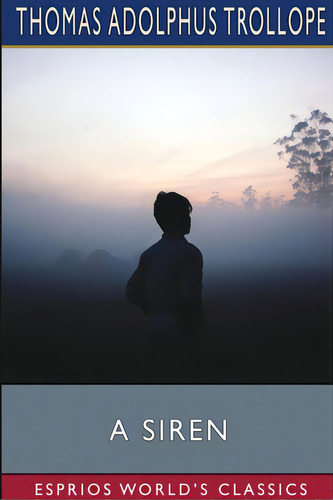 A Siren (esprios Classics), De Trollope, Thomas Adolphus. Editorial Blurb Inc, Tapa Blanda En Inglés