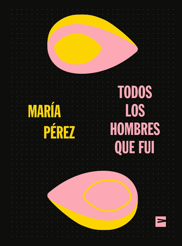 Todos Los Hombres Que Fui (b) - Perez, Maria