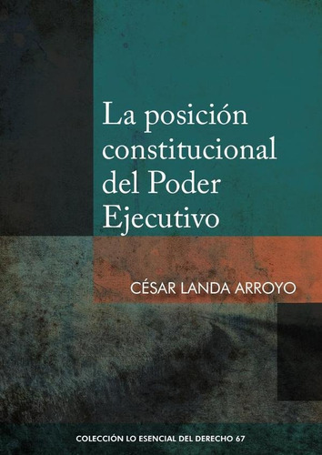 La Posición Constitucional Del Poder Ejecutivo, De César Landa. Fondo Editorial De La Pontificia Universidad Católica Del Perú, Tapa Blanda En Español, 2023