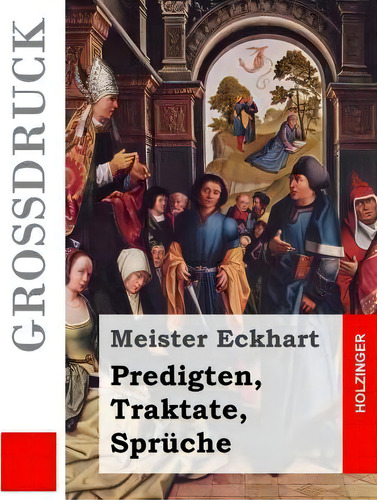 Predigten, Traktate, Spruche, De Meister Eckhart., Vol. 1. Editorial Createspace Independent Publishing Platform, Tapa Blanda En Alemán