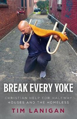 Libro Break Every Yoke : Christian Help For Halfway House...