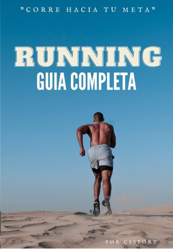Libro: Running Guía Completa Para Corredores: Corre Hacia Tu