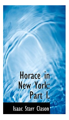 Libro Horace In New York: Part I. - Clason, Isaac Starr