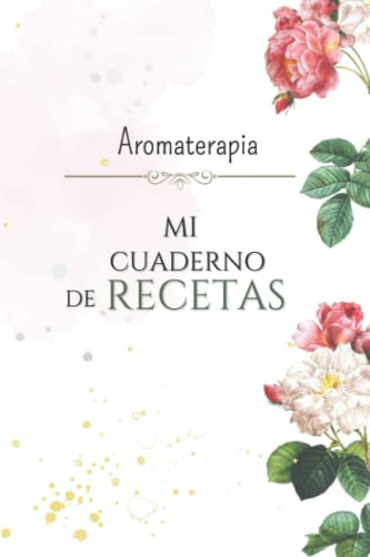 Aromaterapia: Mi Cuaderno De Recetas |: 108 Paginas Para Ano