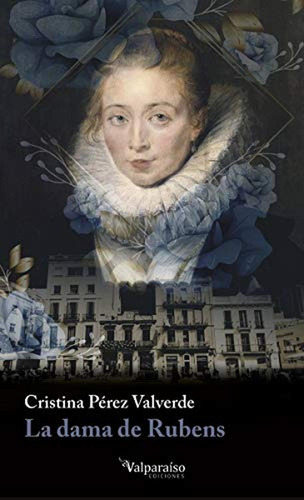 La dama de Rubens: 13 (NARRATIVA), de Cristina Perez Valverde. Editorial VALPARAÍSO EDICIONES, tapa pasta blanda, edición 1 en español, 2018