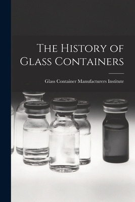 Libro The History Of Glass Containers - Glass Container M...