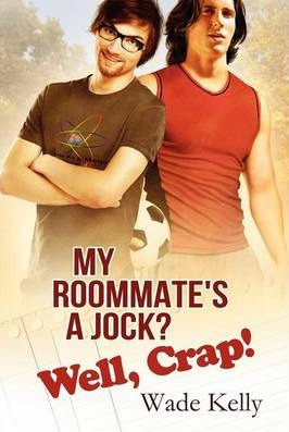 Libro My Roommate's A Jock? Well, Crap! - Wade Kelly