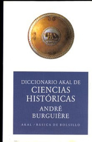 Diccionario de ciencias históricas, de ANDRE BURGUIERE. Editorial AKAL EDICIONES en español
