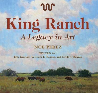 Libro King Ranch : A Legacy In Art - Noe Perez