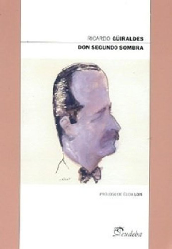 Libro - Don Segundo Sombra (serie De Los Dos Siglos) - Guir