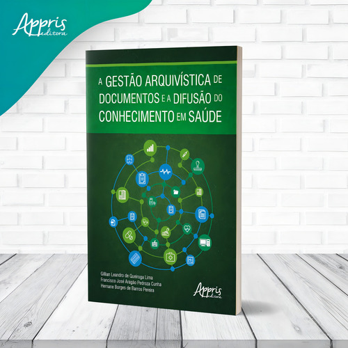A Gestão Arquivística de Documentos e a Difusão do Conhecimento em Saúde, de Queiroga Lima, Gillian Leandro de. Editorial Appris Editora e Livraria Eireli - ME, capa mole em português, 2021